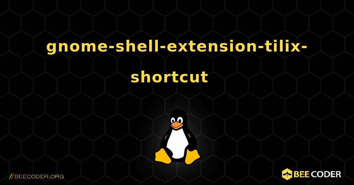 gnome-shell-extension-tilix-shortcut  እንዴት እንደሚጫን. Linux