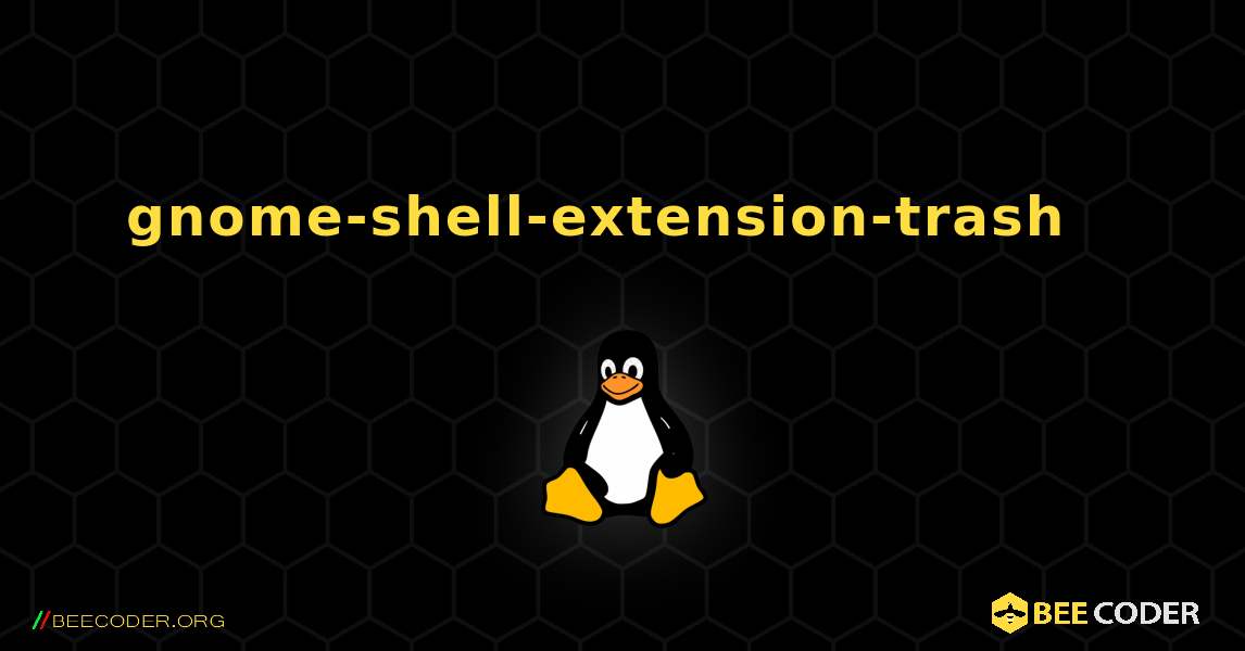 gnome-shell-extension-trash  እንዴት እንደሚጫን. Linux