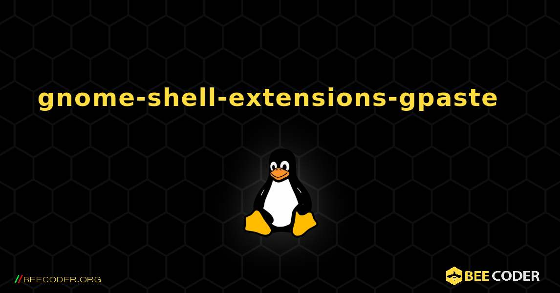 gnome-shell-extensions-gpaste  እንዴት እንደሚጫን. Linux