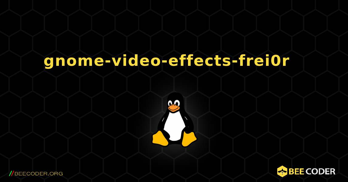 gnome-video-effects-frei0r  እንዴት እንደሚጫን. Linux