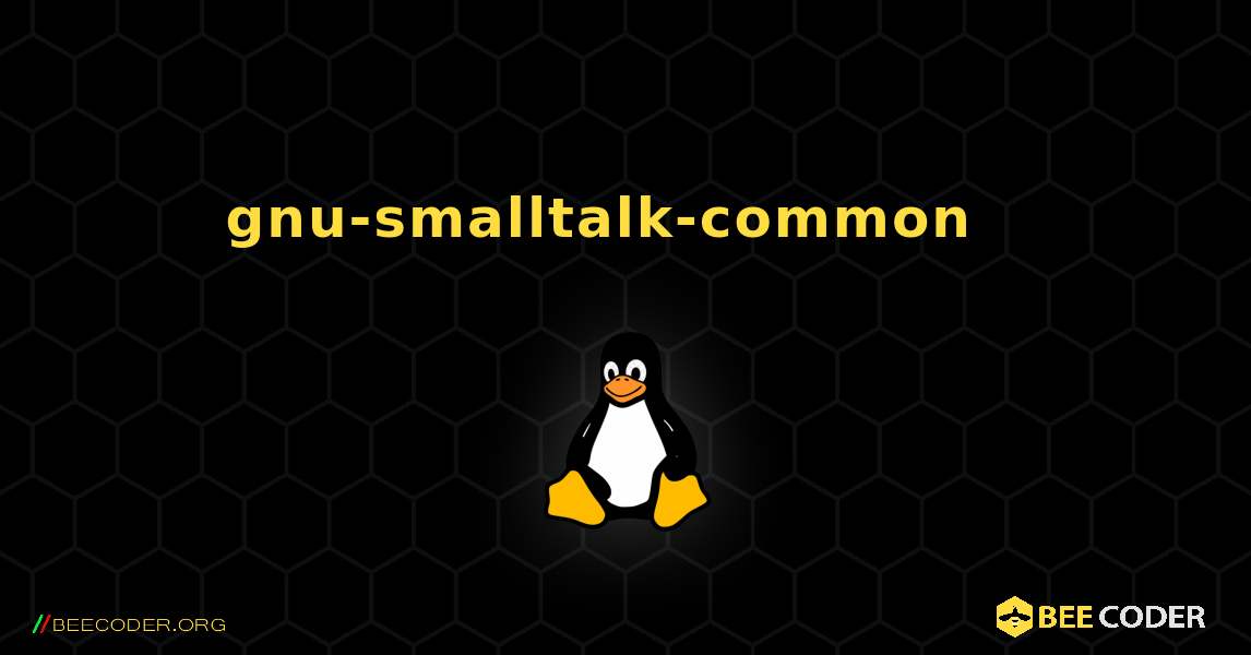 gnu-smalltalk-common  እንዴት እንደሚጫን. Linux