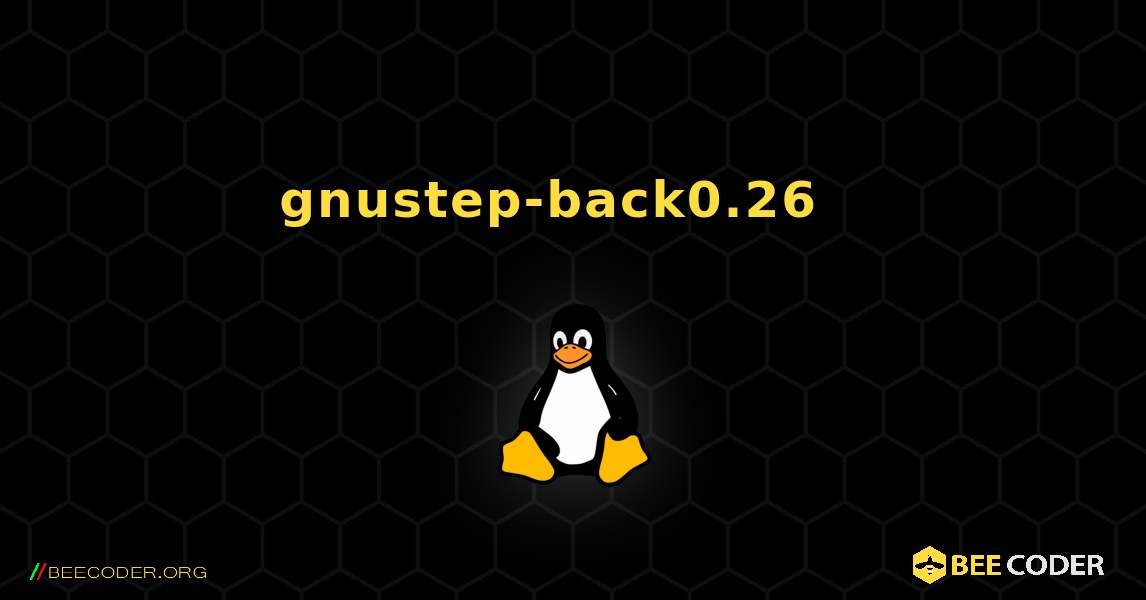 gnustep-back0.26  እንዴት እንደሚጫን. Linux
