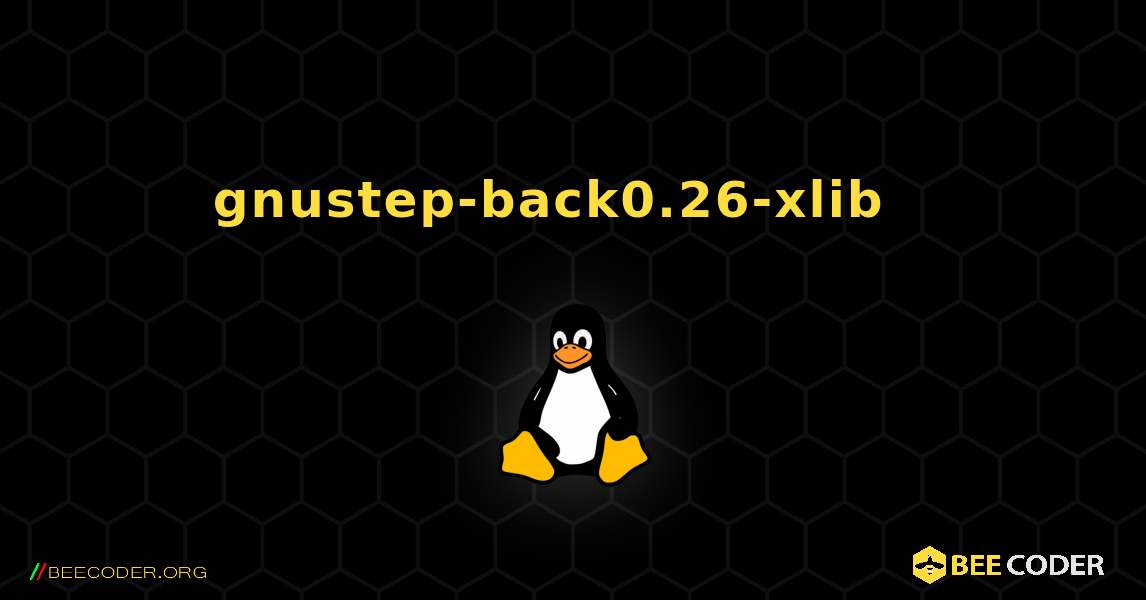 gnustep-back0.26-xlib  እንዴት እንደሚጫን. Linux