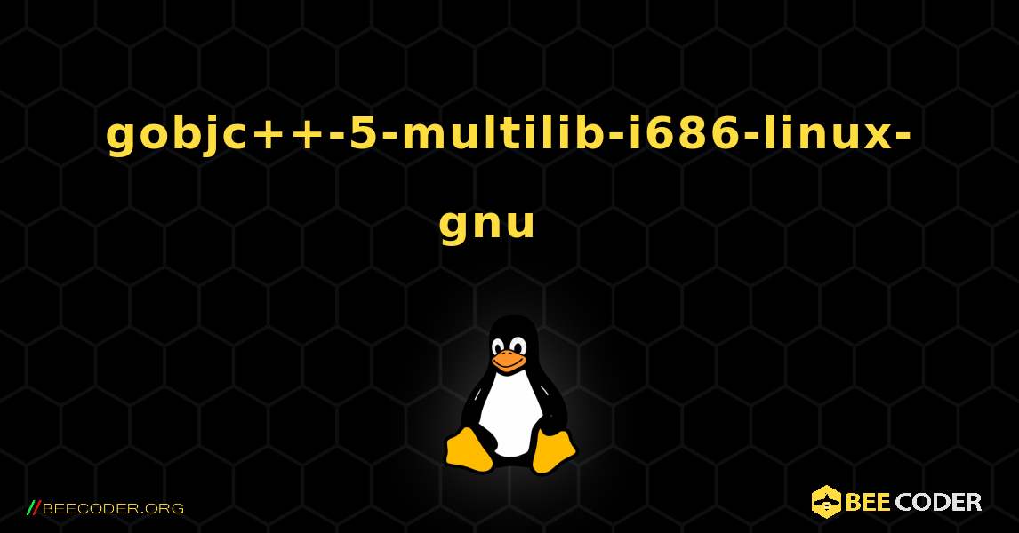 gobjc++-5-multilib-i686-linux-gnu  እንዴት እንደሚጫን. Linux