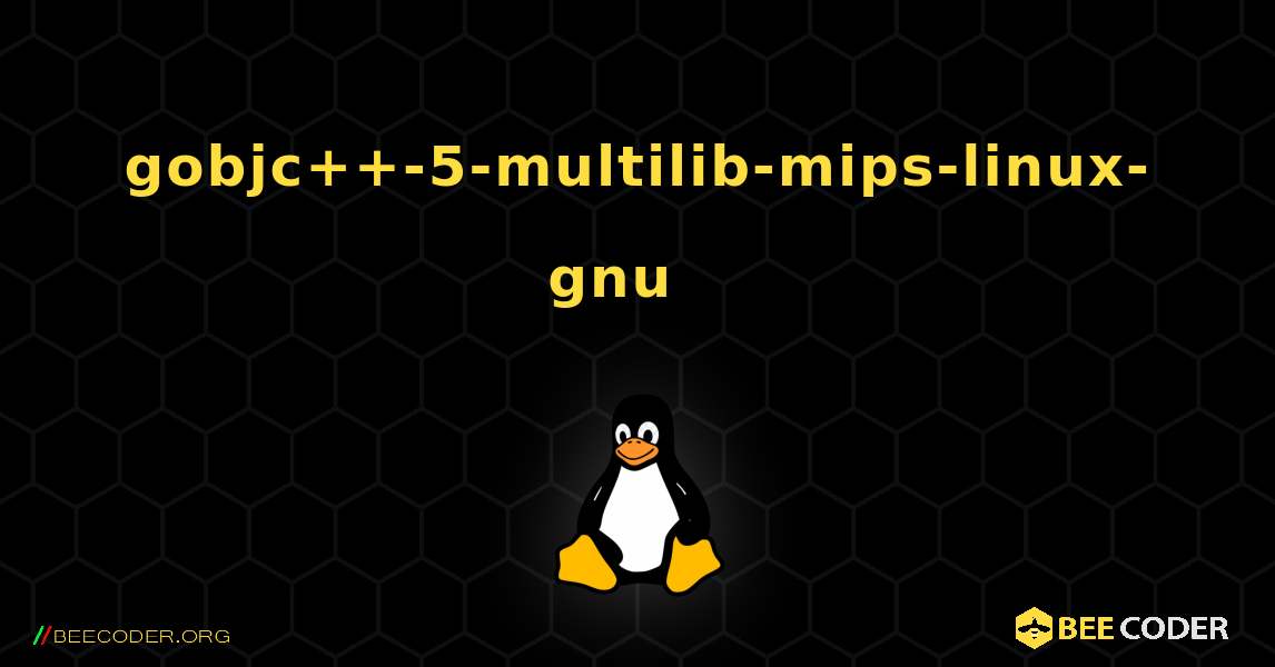 gobjc++-5-multilib-mips-linux-gnu  እንዴት እንደሚጫን. Linux