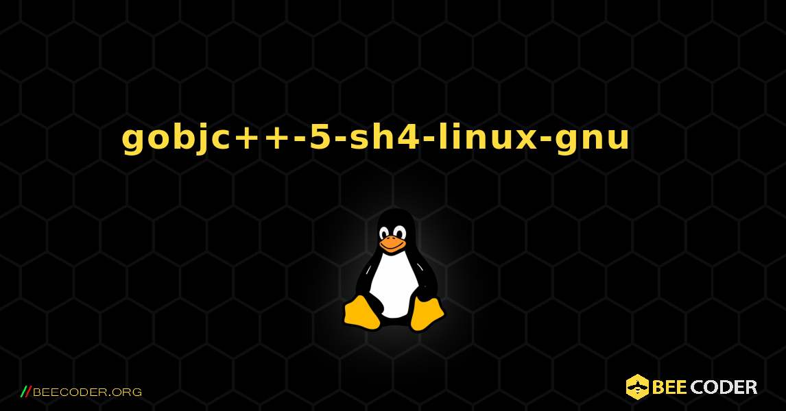 gobjc++-5-sh4-linux-gnu  እንዴት እንደሚጫን. Linux