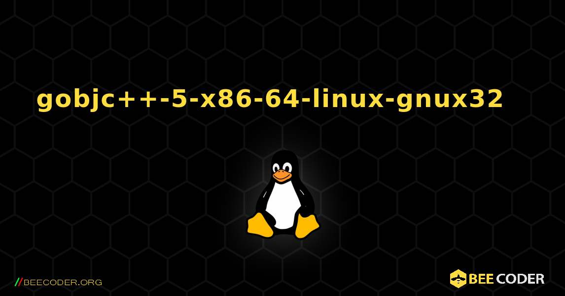 gobjc++-5-x86-64-linux-gnux32  እንዴት እንደሚጫን. Linux