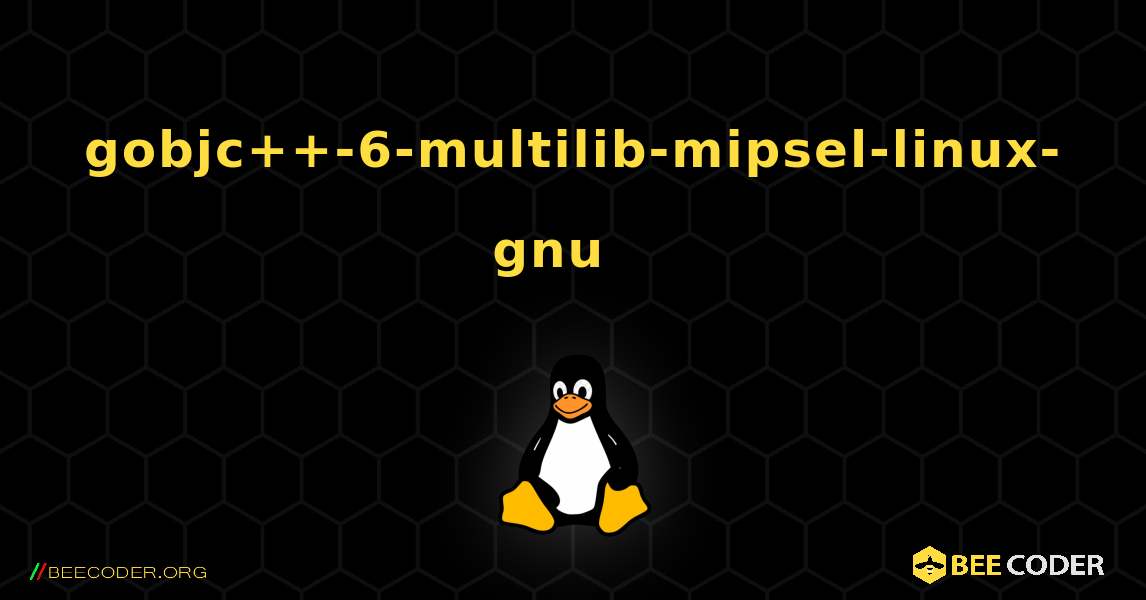 gobjc++-6-multilib-mipsel-linux-gnu  እንዴት እንደሚጫን. Linux