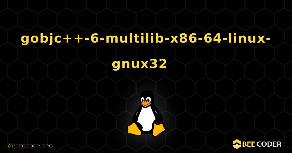 gobjc++-6-multilib-x86-64-linux-gnux32  እንዴት እንደሚጫን. Linux