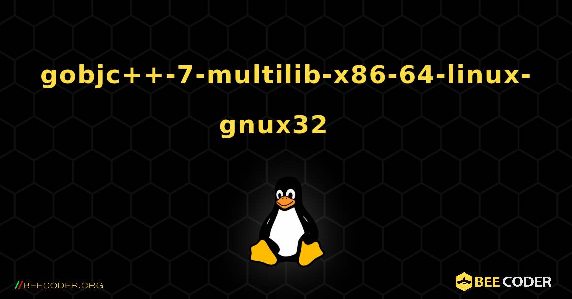 gobjc++-7-multilib-x86-64-linux-gnux32  እንዴት እንደሚጫን. Linux