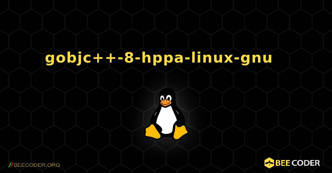 gobjc++-8-hppa-linux-gnu  እንዴት እንደሚጫን. Linux