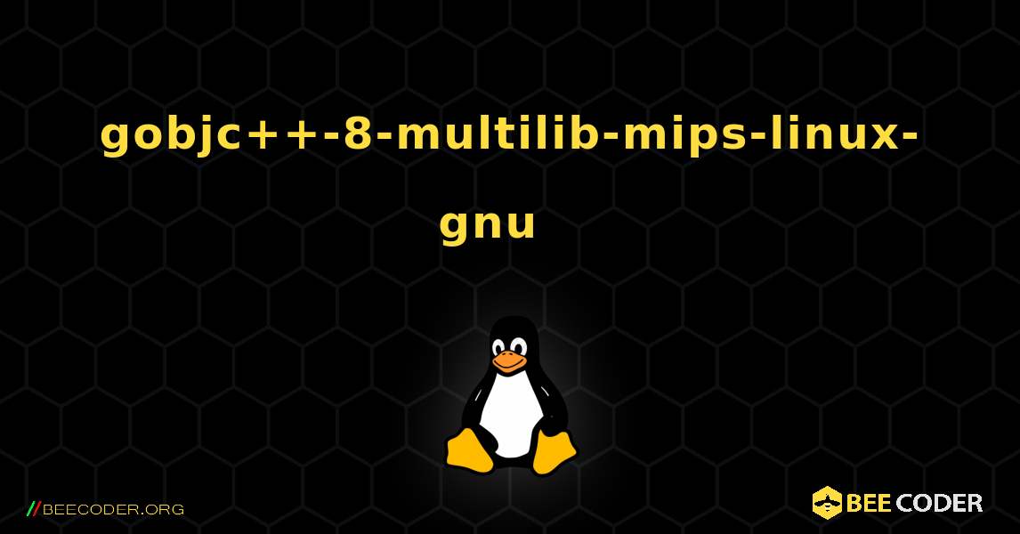 gobjc++-8-multilib-mips-linux-gnu  እንዴት እንደሚጫን. Linux