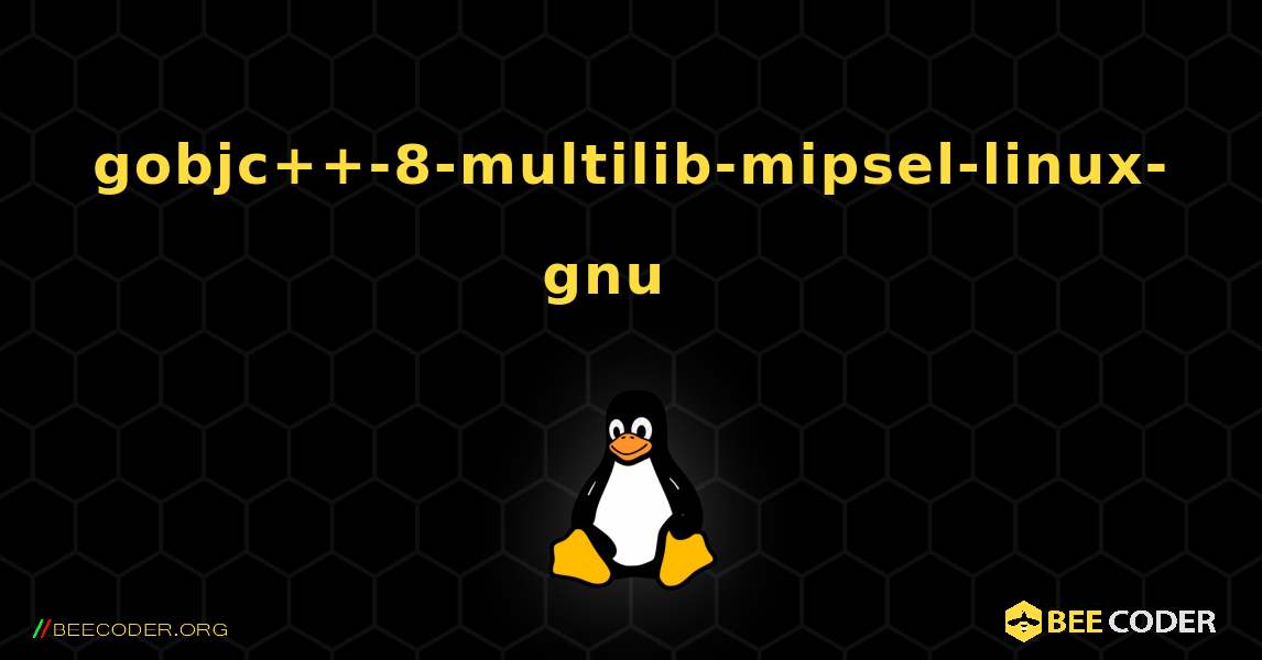 gobjc++-8-multilib-mipsel-linux-gnu  እንዴት እንደሚጫን. Linux