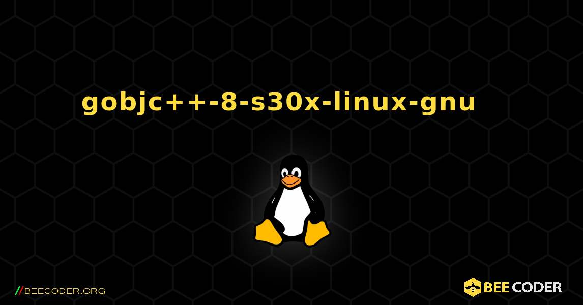gobjc++-8-s30x-linux-gnu  እንዴት እንደሚጫን. Linux