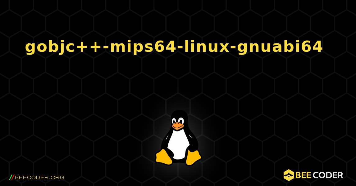 gobjc++-mips64-linux-gnuabi64  እንዴት እንደሚጫን. Linux