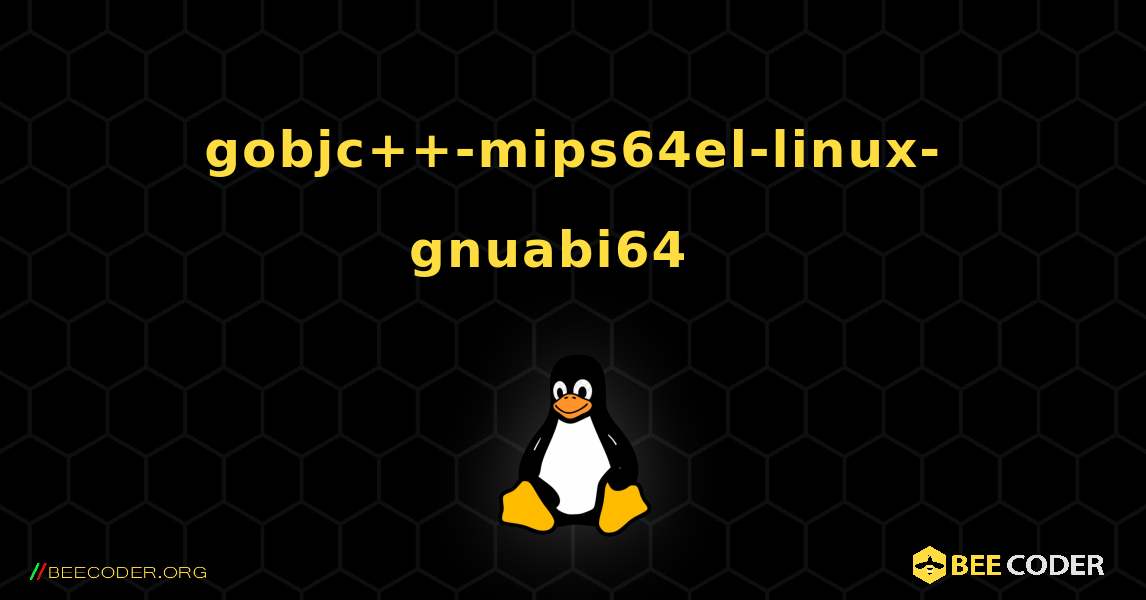 gobjc++-mips64el-linux-gnuabi64  እንዴት እንደሚጫን. Linux
