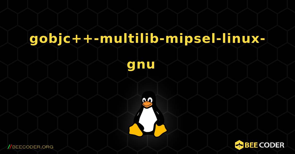 gobjc++-multilib-mipsel-linux-gnu  እንዴት እንደሚጫን. Linux