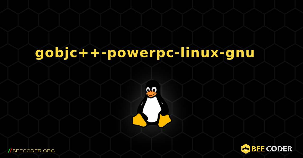 gobjc++-powerpc-linux-gnu  እንዴት እንደሚጫን. Linux