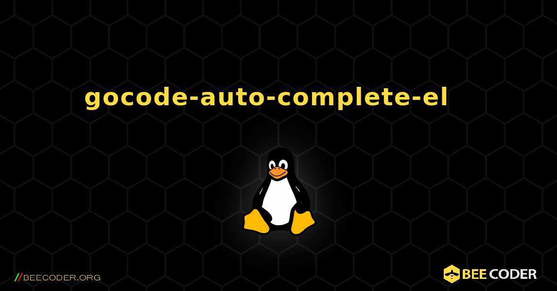 gocode-auto-complete-el  እንዴት እንደሚጫን. Linux