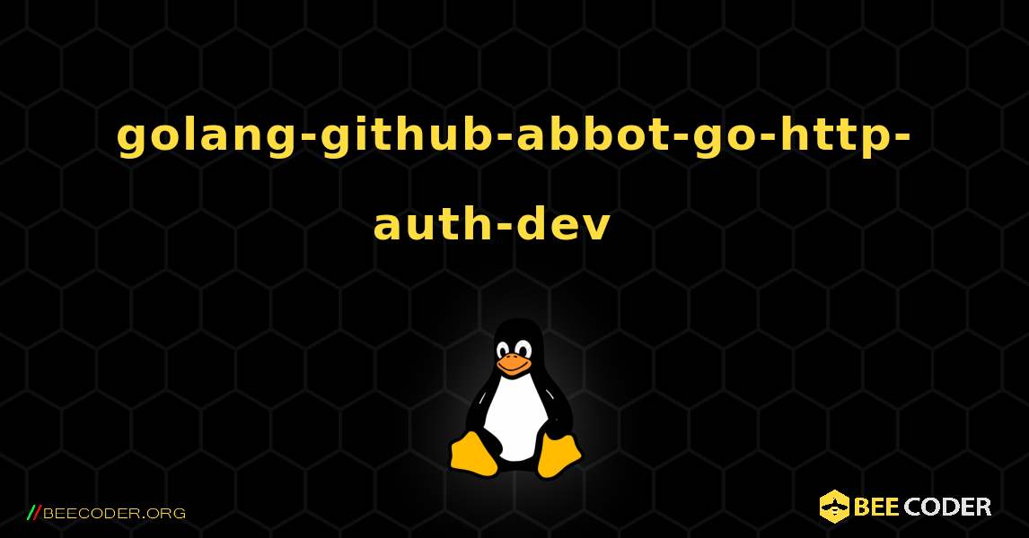 golang-github-abbot-go-http-auth-dev  እንዴት እንደሚጫን. Linux