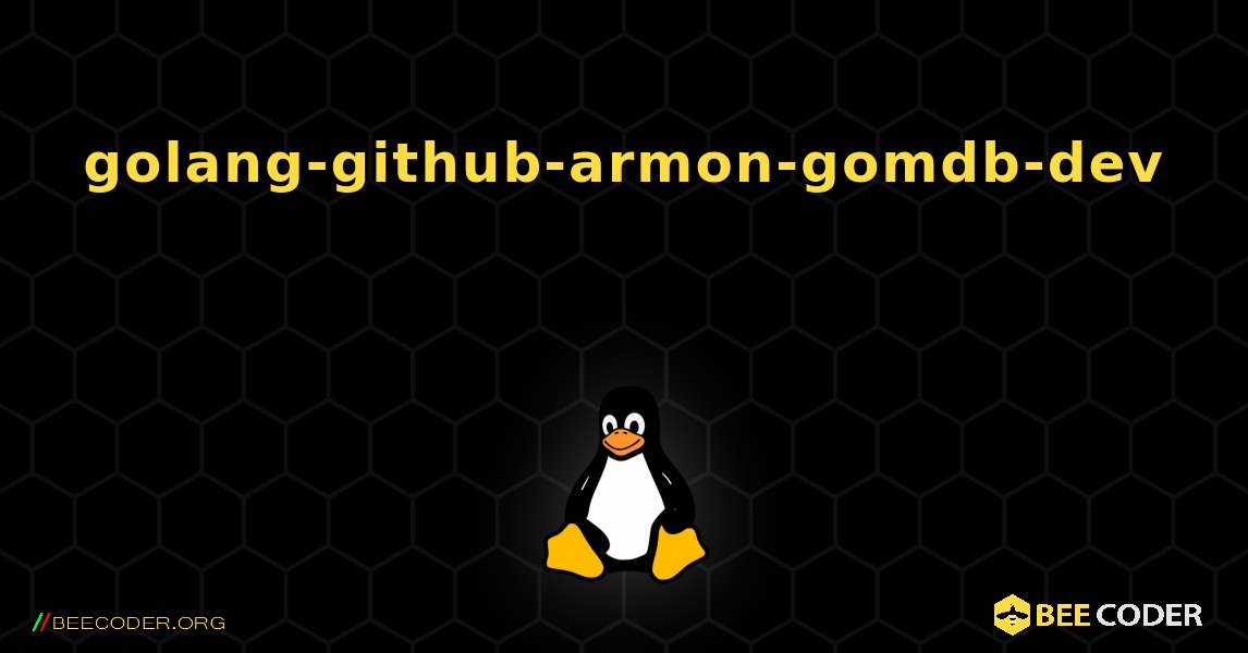 golang-github-armon-gomdb-dev  እንዴት እንደሚጫን. Linux