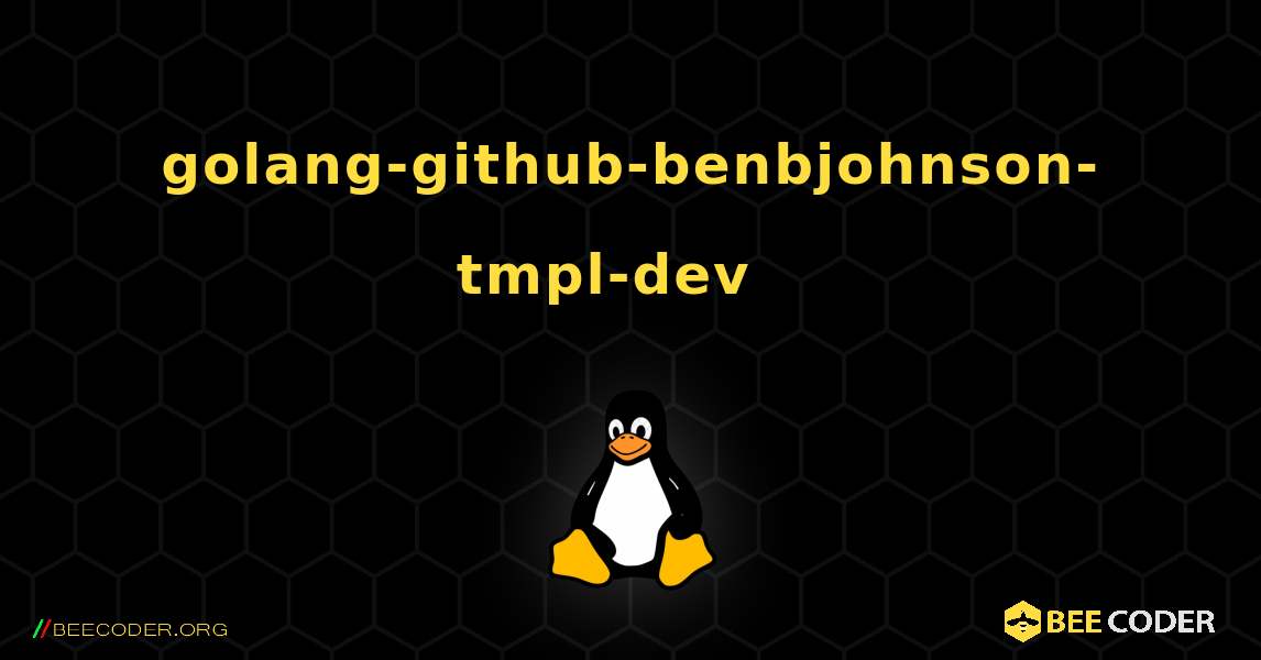 golang-github-benbjohnson-tmpl-dev  እንዴት እንደሚጫን. Linux