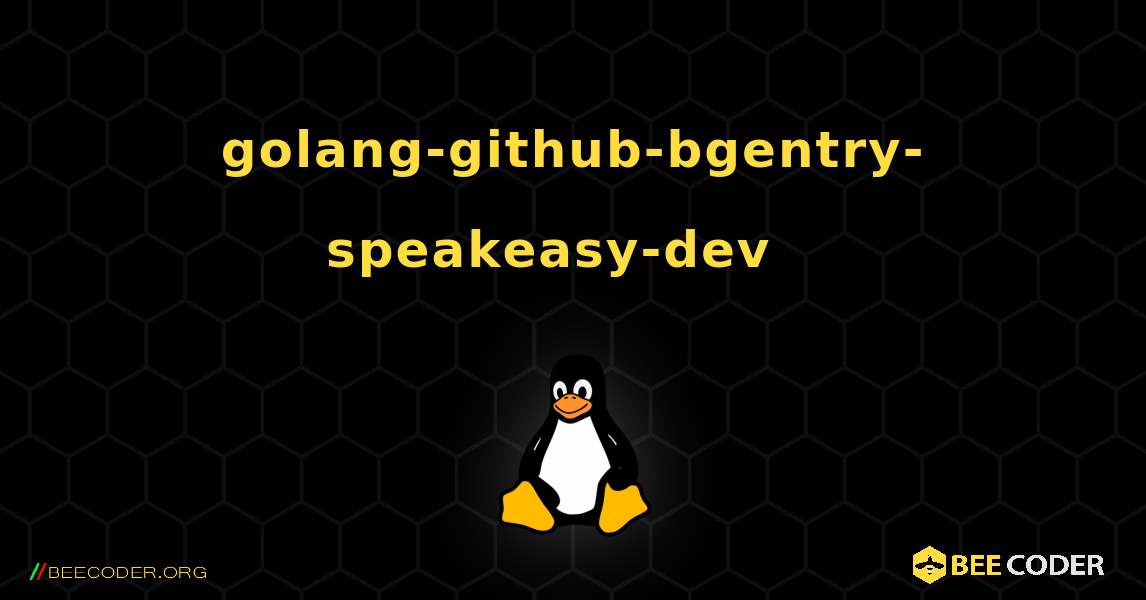 golang-github-bgentry-speakeasy-dev  እንዴት እንደሚጫን. Linux