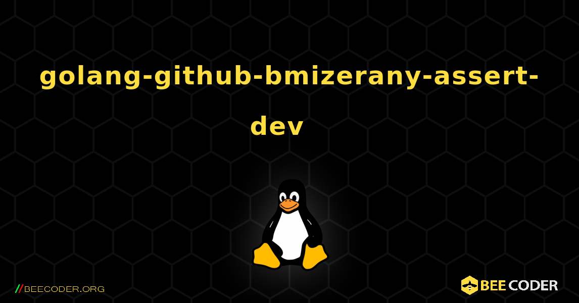 golang-github-bmizerany-assert-dev  እንዴት እንደሚጫን. Linux