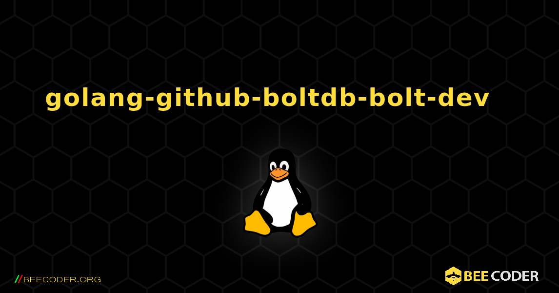 golang-github-boltdb-bolt-dev  እንዴት እንደሚጫን. Linux