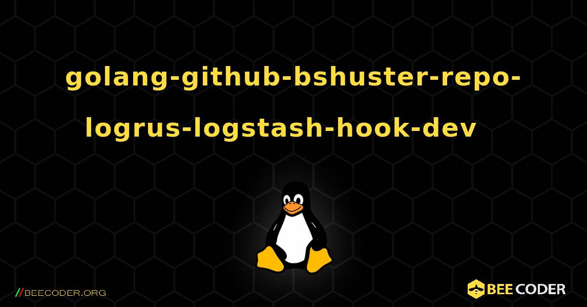 golang-github-bshuster-repo-logrus-logstash-hook-dev  እንዴት እንደሚጫን. Linux