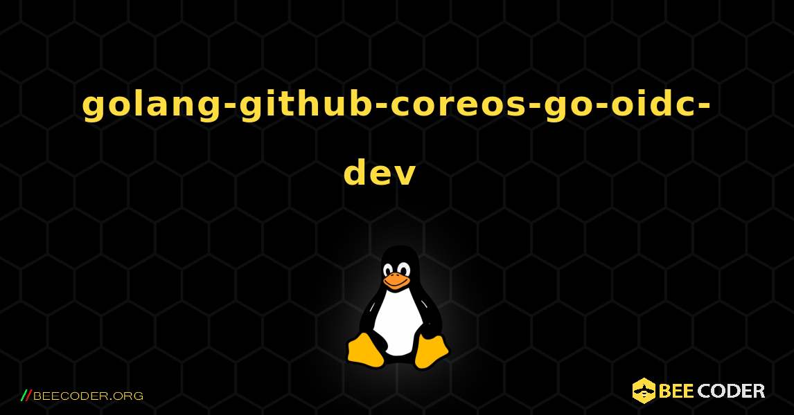 golang-github-coreos-go-oidc-dev  እንዴት እንደሚጫን. Linux