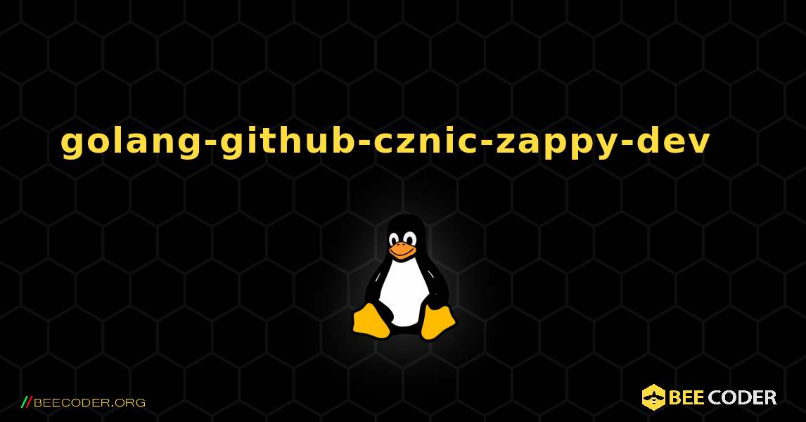 golang-github-cznic-zappy-dev  እንዴት እንደሚጫን. Linux