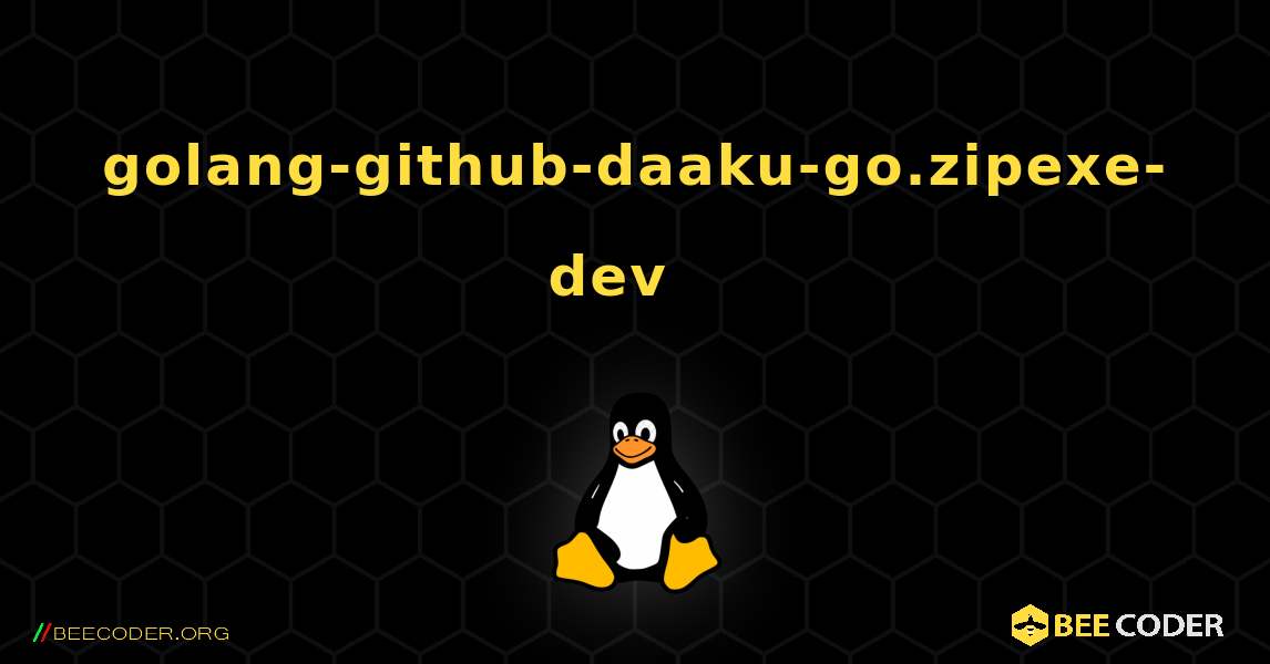 golang-github-daaku-go.zipexe-dev  እንዴት እንደሚጫን. Linux