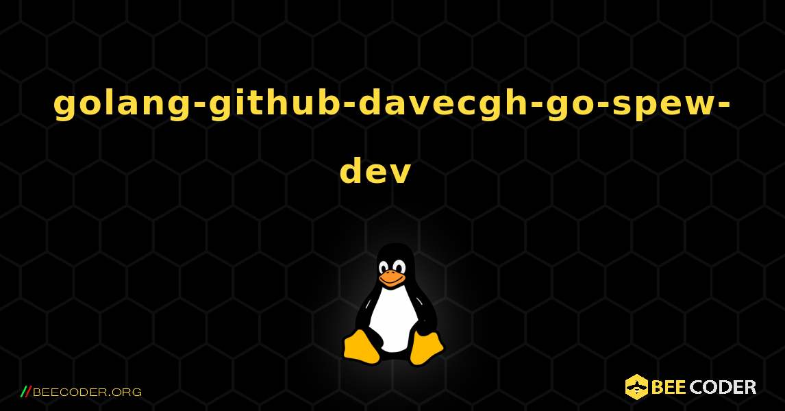 golang-github-davecgh-go-spew-dev  እንዴት እንደሚጫን. Linux