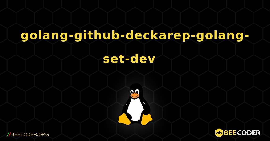 golang-github-deckarep-golang-set-dev  እንዴት እንደሚጫን. Linux