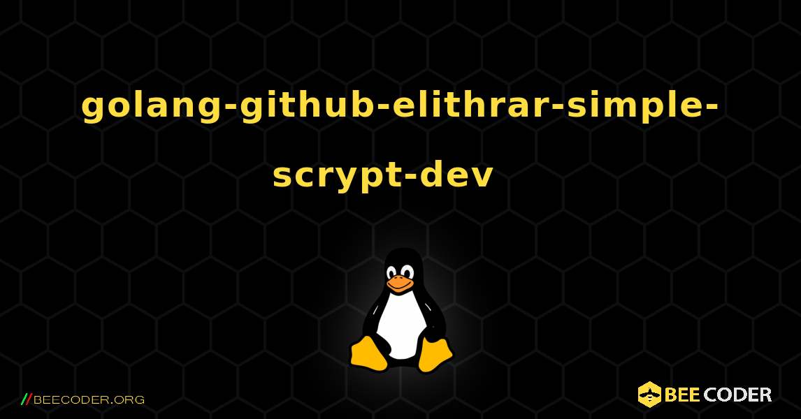 golang-github-elithrar-simple-scrypt-dev  እንዴት እንደሚጫን. Linux