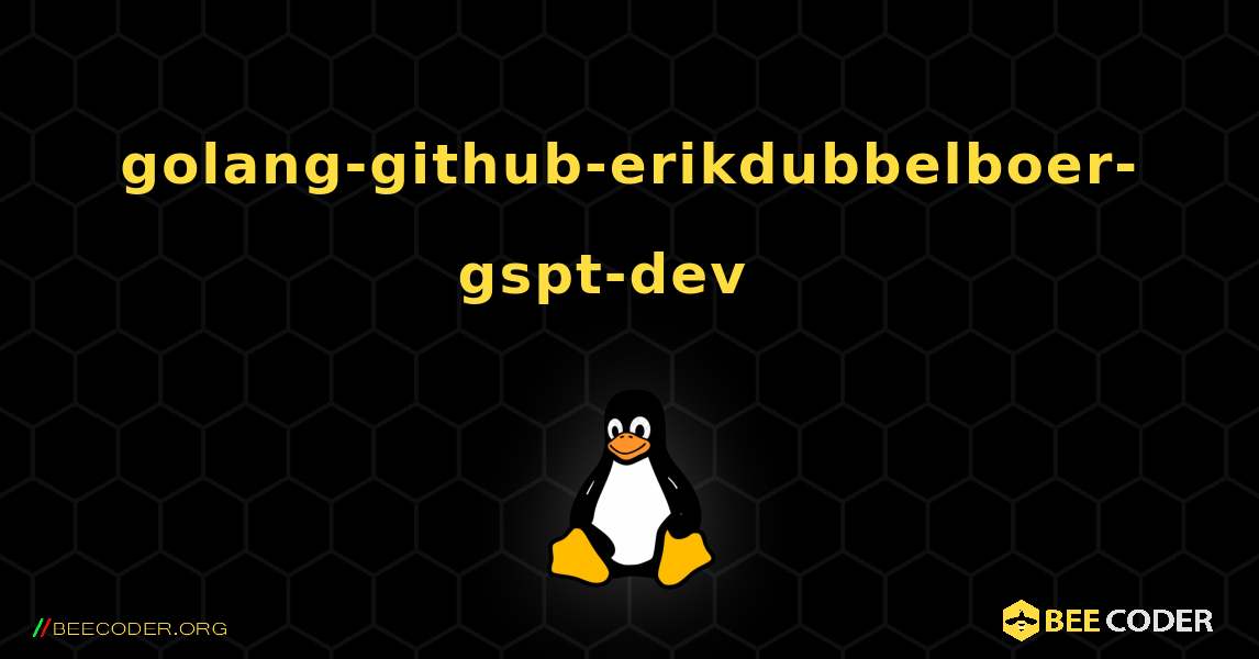 golang-github-erikdubbelboer-gspt-dev  እንዴት እንደሚጫን. Linux