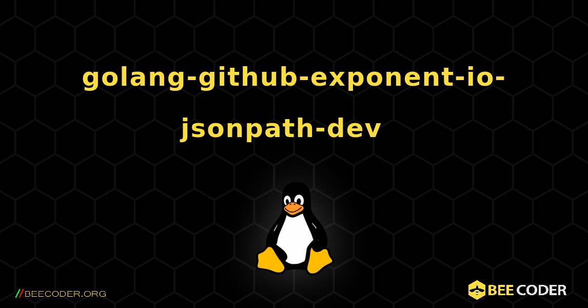 golang-github-exponent-io-jsonpath-dev  እንዴት እንደሚጫን. Linux