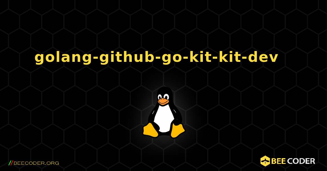 golang-github-go-kit-kit-dev  እንዴት እንደሚጫን. Linux