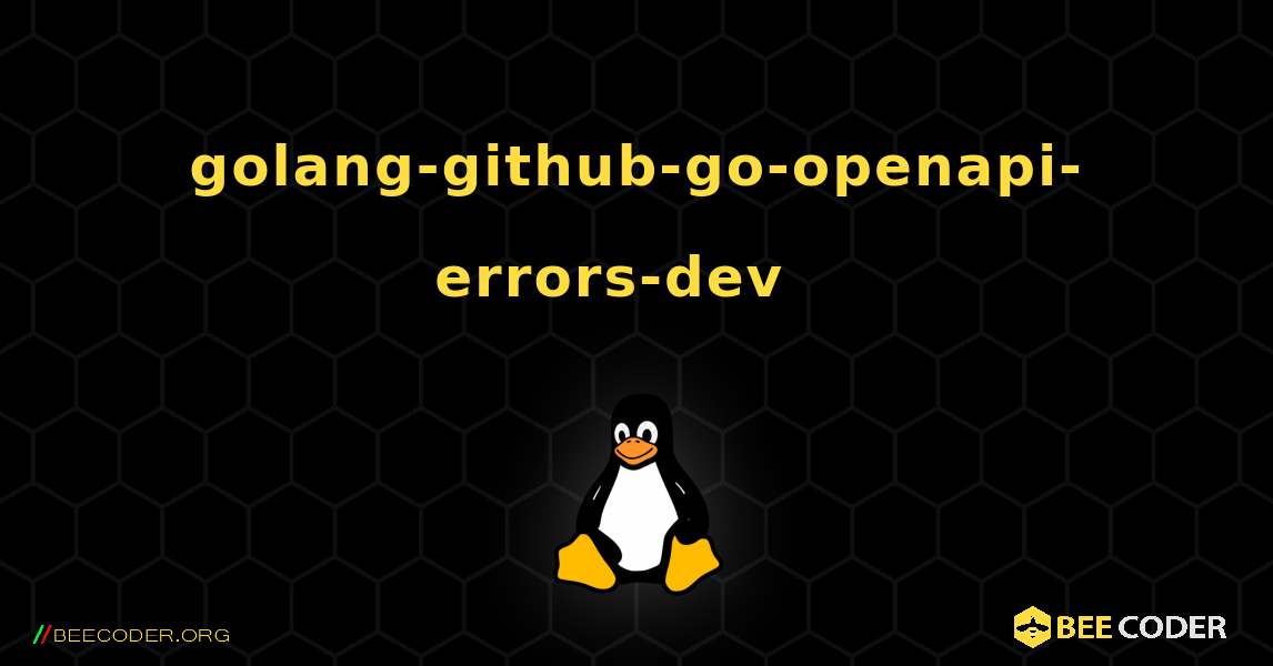 golang-github-go-openapi-errors-dev  እንዴት እንደሚጫን. Linux