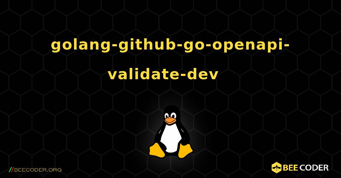 golang-github-go-openapi-validate-dev  እንዴት እንደሚጫን. Linux