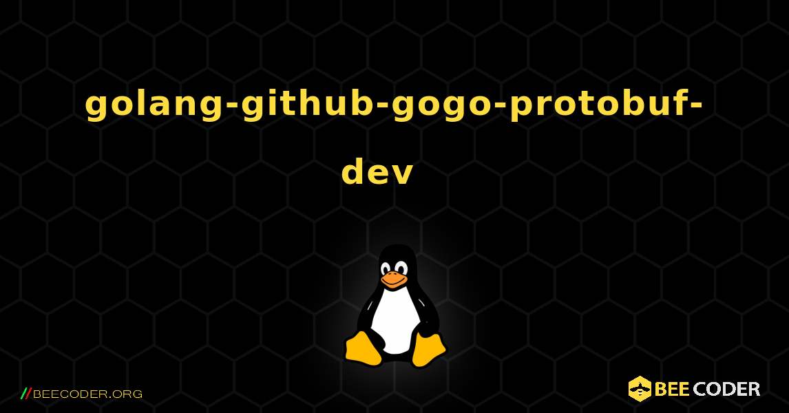 golang-github-gogo-protobuf-dev  እንዴት እንደሚጫን. Linux