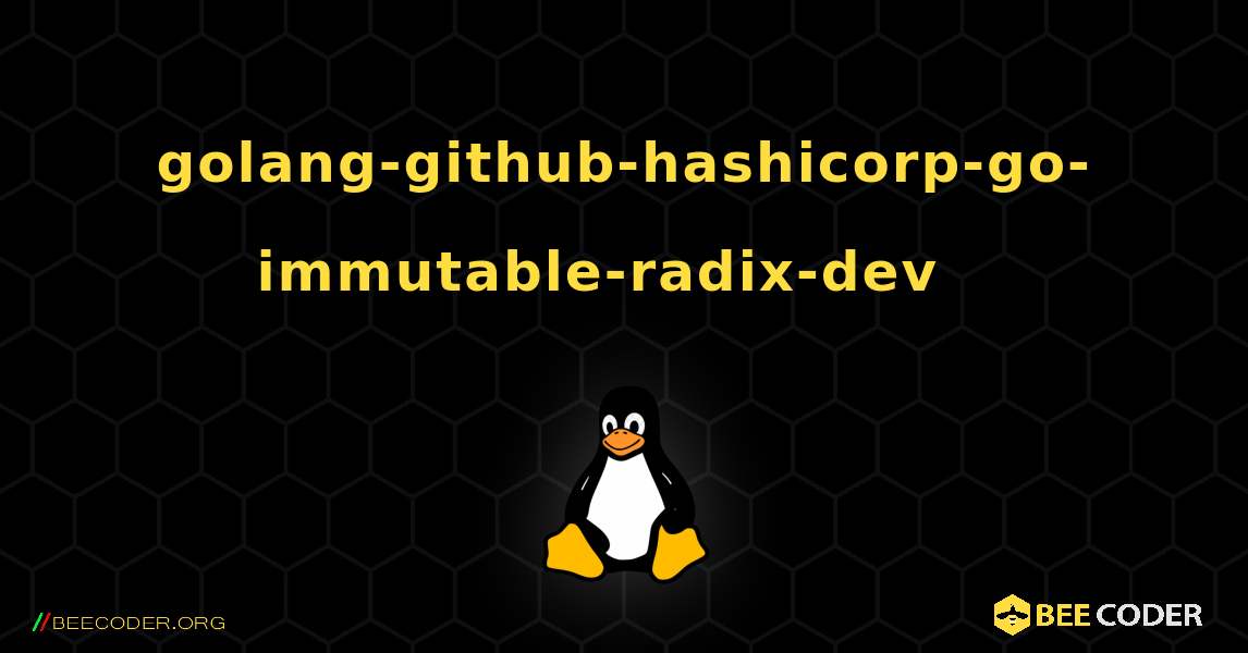 golang-github-hashicorp-go-immutable-radix-dev  እንዴት እንደሚጫን. Linux