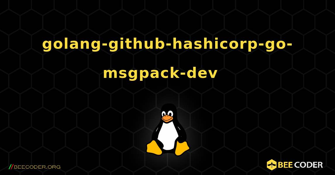 golang-github-hashicorp-go-msgpack-dev  እንዴት እንደሚጫን. Linux