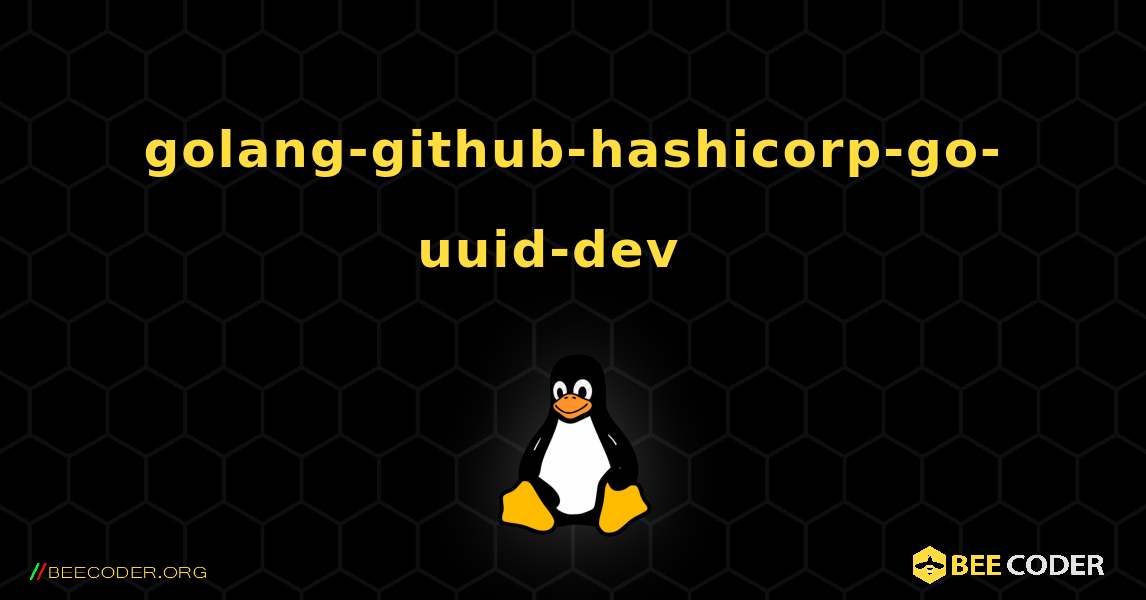 golang-github-hashicorp-go-uuid-dev  እንዴት እንደሚጫን. Linux