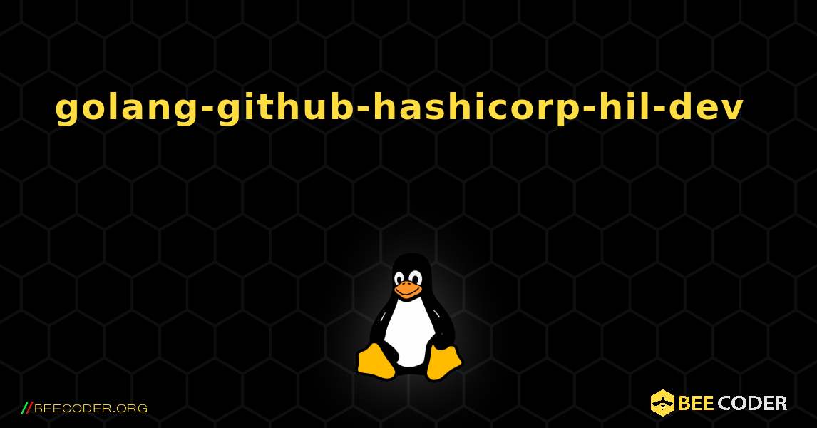 golang-github-hashicorp-hil-dev  እንዴት እንደሚጫን. Linux