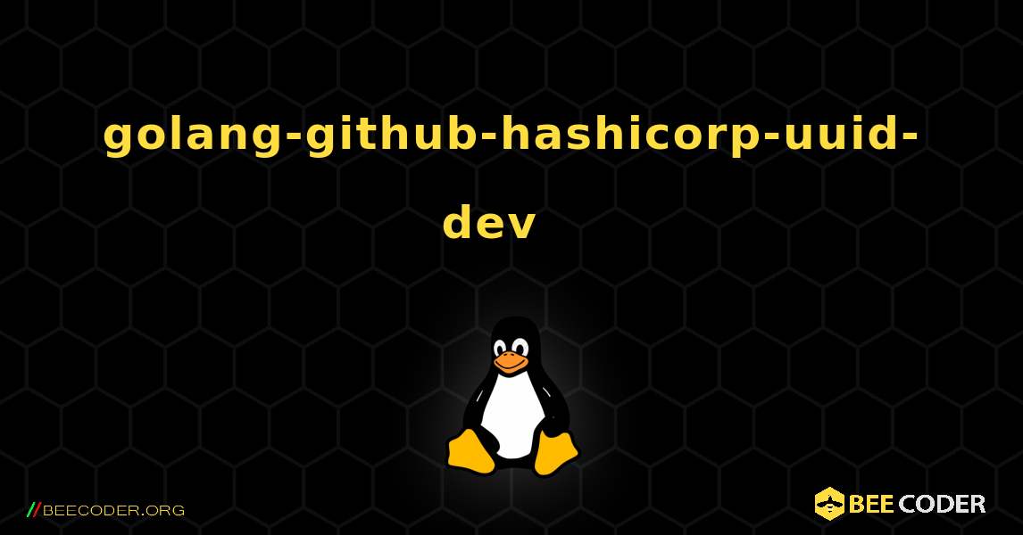 golang-github-hashicorp-uuid-dev  እንዴት እንደሚጫን. Linux
