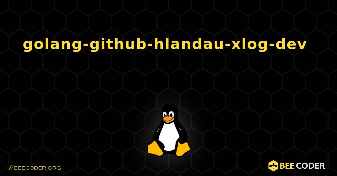 golang-github-hlandau-xlog-dev  እንዴት እንደሚጫን. Linux