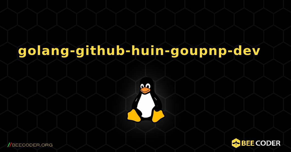 golang-github-huin-goupnp-dev  እንዴት እንደሚጫን. Linux