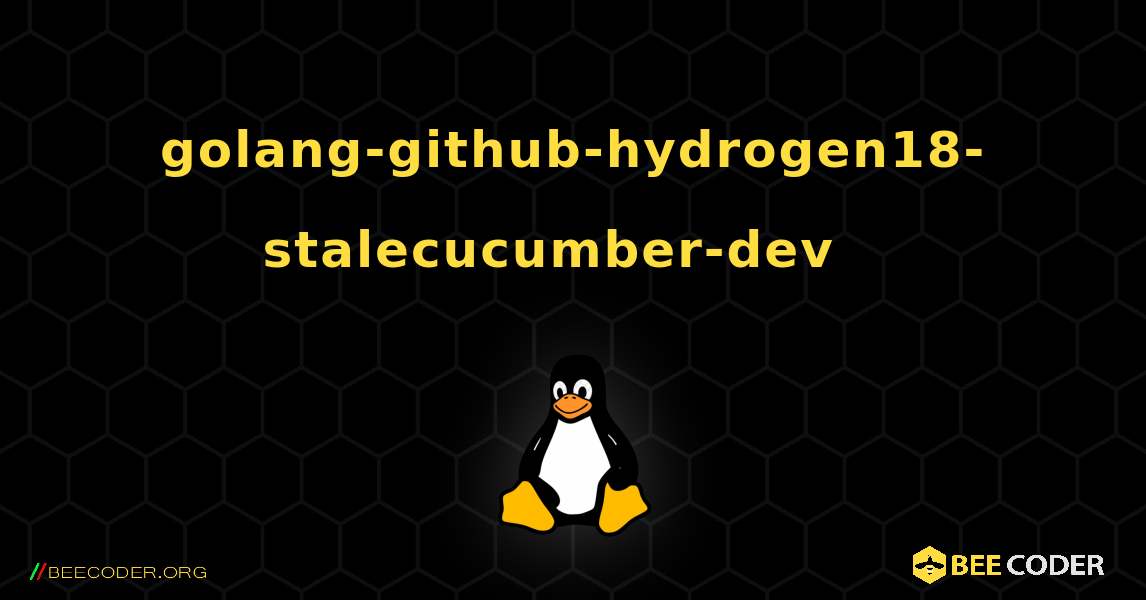 golang-github-hydrogen18-stalecucumber-dev  እንዴት እንደሚጫን. Linux